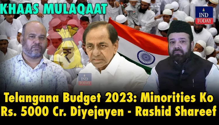5000 Cr. for Muslims in TS Budget: Rashid Shareef