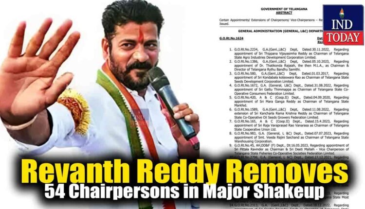Revanth Reddy Removes 54 Chairpersons in Major Shakeup