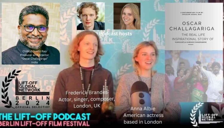 Indian entry “Oscar Challagariga” selected for “Berlin Lift-Off Film Festival” gets rave reviews on “The Lift-Off Podcast” hosted by Frederick Brandes and Anna Albie