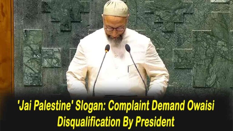 'Jai Palestine' Slogan: Complaint Demand Owaisi Disqualification By President