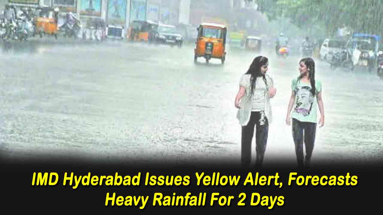 IMD Hyderabad Issues Yellow Alert, Forecasts Heavy Rainfall For 2 Days