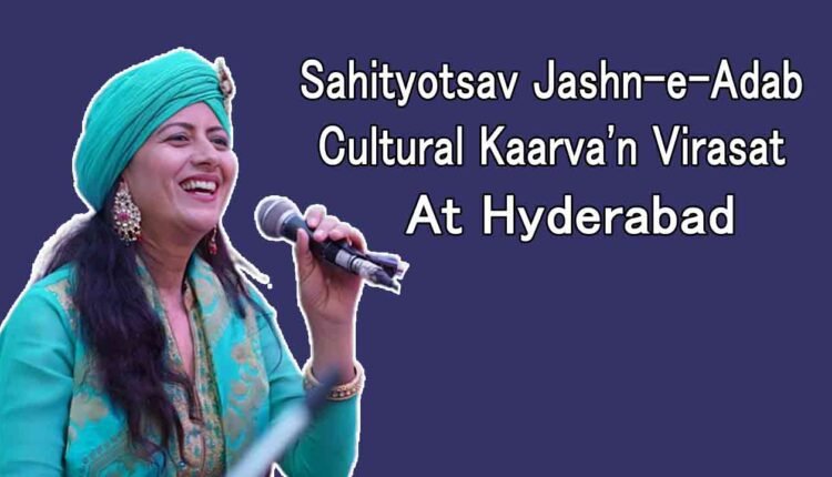 Sahityotsav Jashn-e-Adab Cultural Kaarva'n Virasat To Be Held In Hyderabad