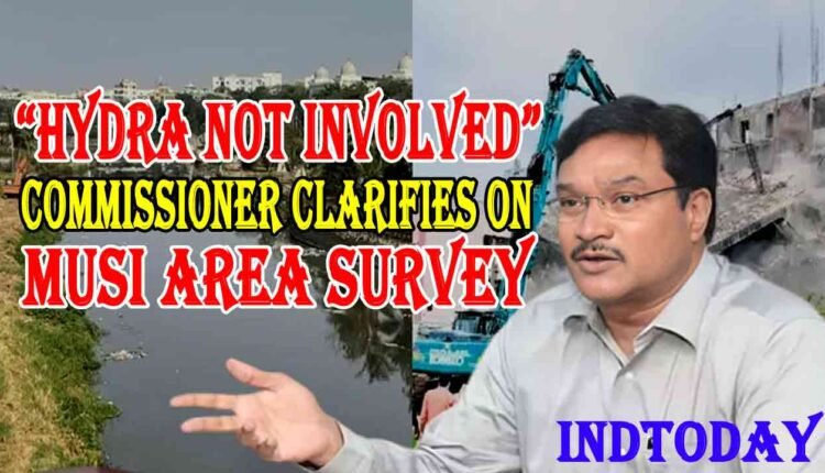 HYDRA Not Involved In Any Survey Of Musi For Demolition: Ranganath