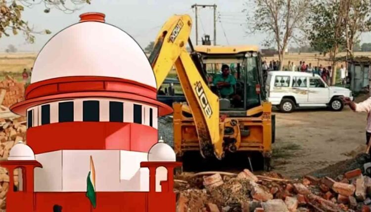 Supreme Court Pauses 'Bulldozer Actions': No Demolition Without Permission