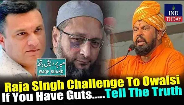 If You Have Guts, Tell The Truth: Raja Singh Challenge To Owaisi Brothers