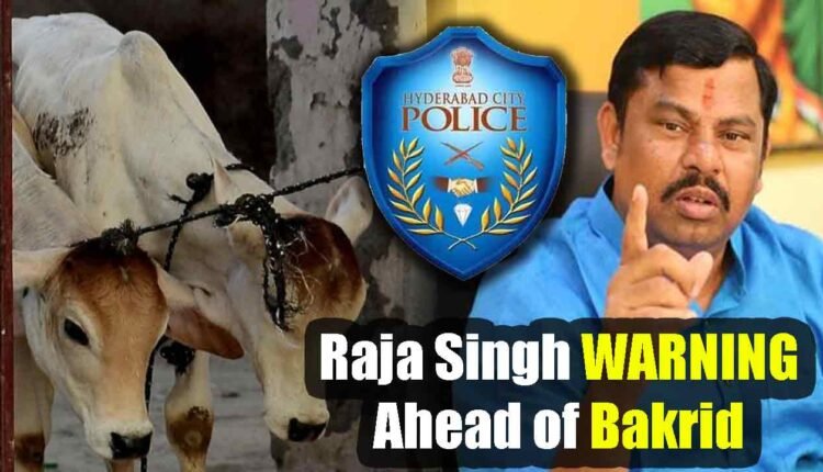 BJP MLA Raja Singh Fresh WARNING To Hyderabad Police Ahead Of Bakrid