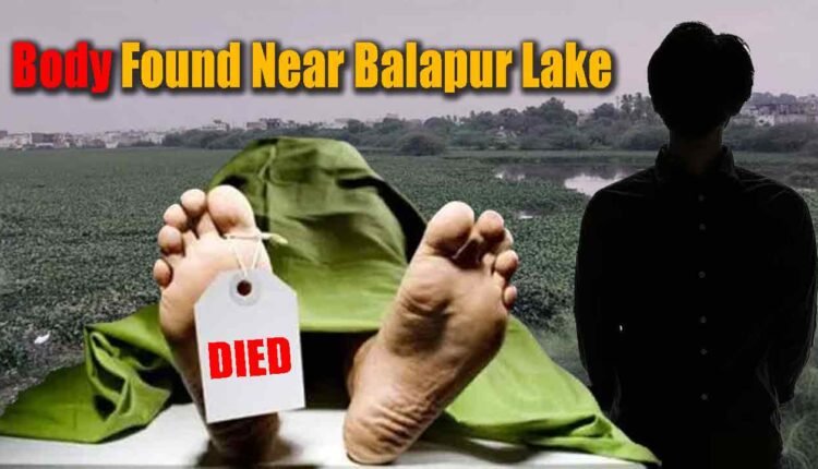 Body Of Unidentified Man Found Near Balapur Lake