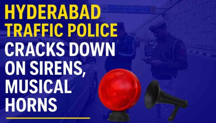 Special Drive Against Illegal Sirens and Horns In Hyderabad