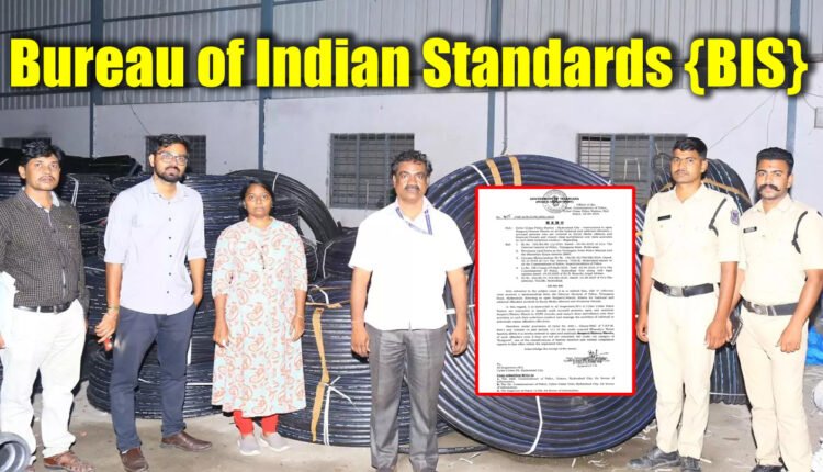 BIS Cracks Down On Unauthorized Manufacturing Units Of Polyethylene Pipes For Water Supply In Hyderabad