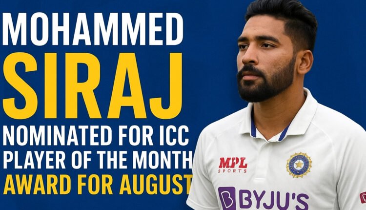 Mohammed Siraj Nominated for ICC Player of the Month Award