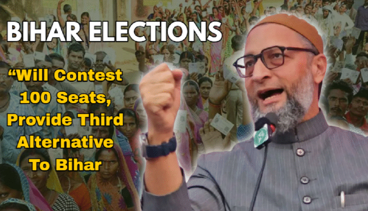 Bihar Polls: AIMIM To Contest 100 Seats, Aims To Build Third Alternative