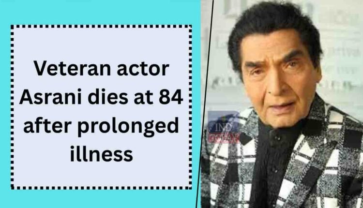 Veteran actor Asrani dies at 84 after prolonged illness