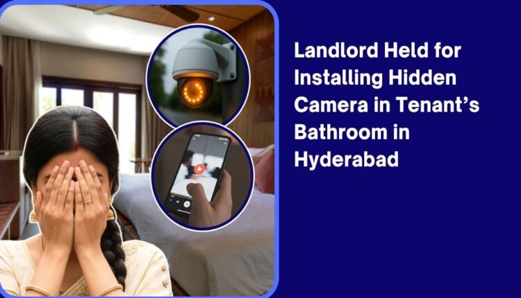 House Owner Held For Installing Hidden Camera In Tanants Bathroom