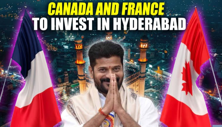 CM Revanth Reddy Urges Canada and France to Invest in Hyderabad