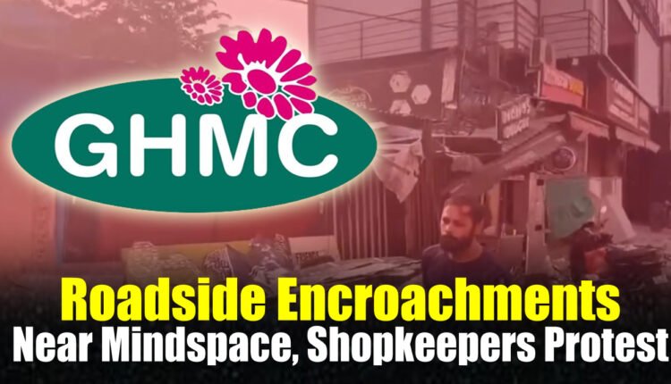 GHMC Clears Roadside Encroachments Near Mindspace, Shopkeepers Protest