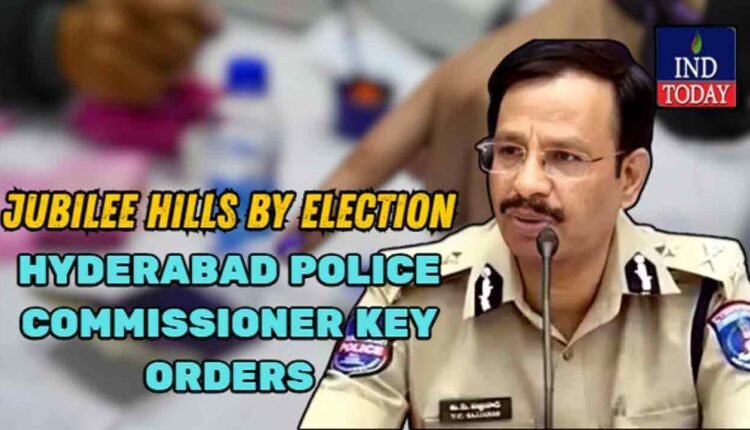 Jubilee Hills Bypoll: Hyderabad CP Sajjanar Issues Strict Orders