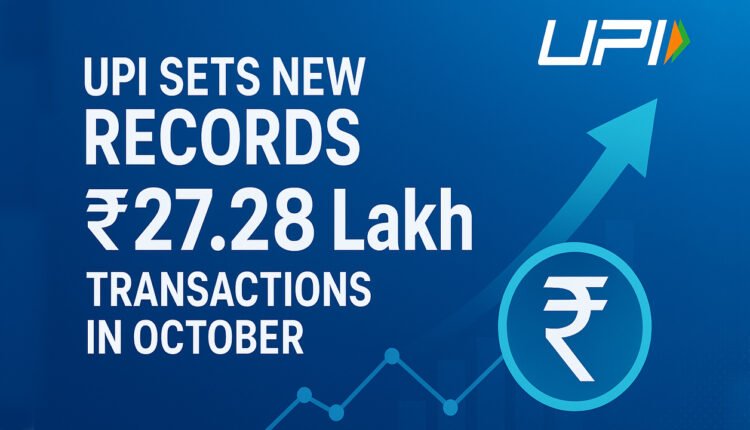 UPI Sets New Records In October With Rs. 27.28 Lakh Crore Transaction
