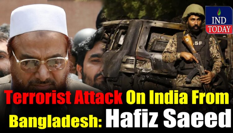 Terrorist Attack On India From Bangladesh: Hafiz Saeed Conspiracy