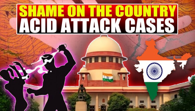 Shame On The Country: Supreme Court Shocked By Acid Attack Cases