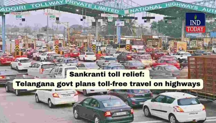 Sankranti toll relief: Telangana govt plans toll-free travel on highways