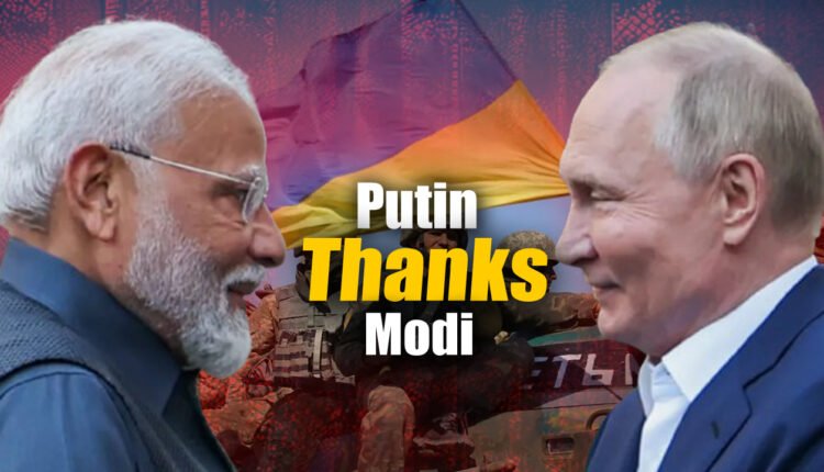 Putin Thanks PM Modi For Making Efforts To Resolve Ukraine Conflict