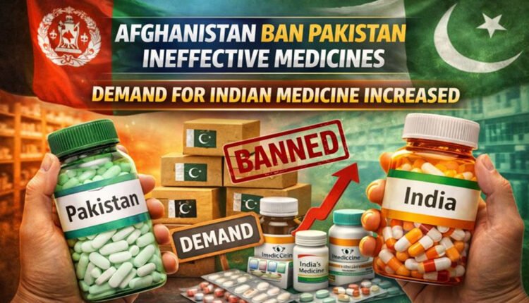 Afghanistan Ban Pakistan Ineffective Medicines: Demand For Indian Medicine Increased