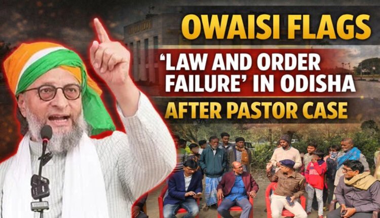 Asaduddin Owaisi Slams Odisha Jungle Raj After Pastor Attack