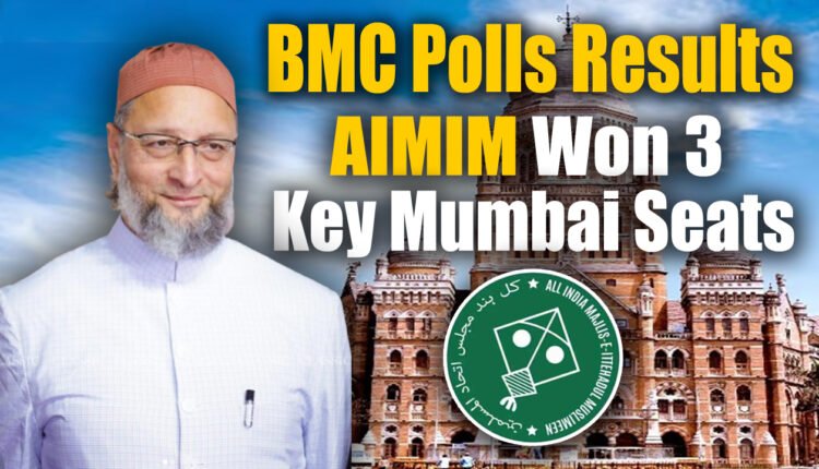 BMC Elections: AIMIM Won Three Key Mumbai Seats