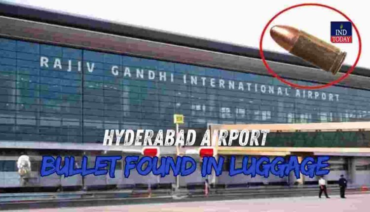 Hyderabad Airport Bullet found in luggage