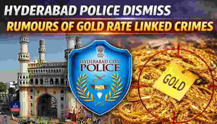 Hyderabad Police Dismiss Rumours of Gold Rate Linked Crimes