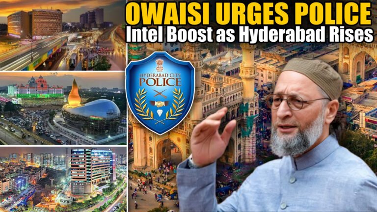 Owaisi Urges Police Intel Boost as Hyderabad Rises as Economic Hub