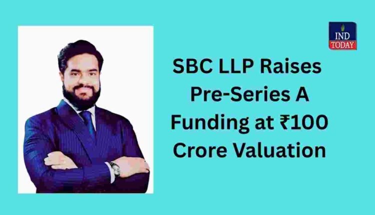 SBC LLP Raises Pre-Series A Funding at ₹100 Crore Valuation