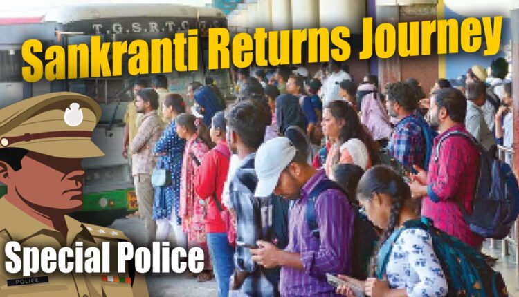 Special Police Measures For Sankranti Returns Journey