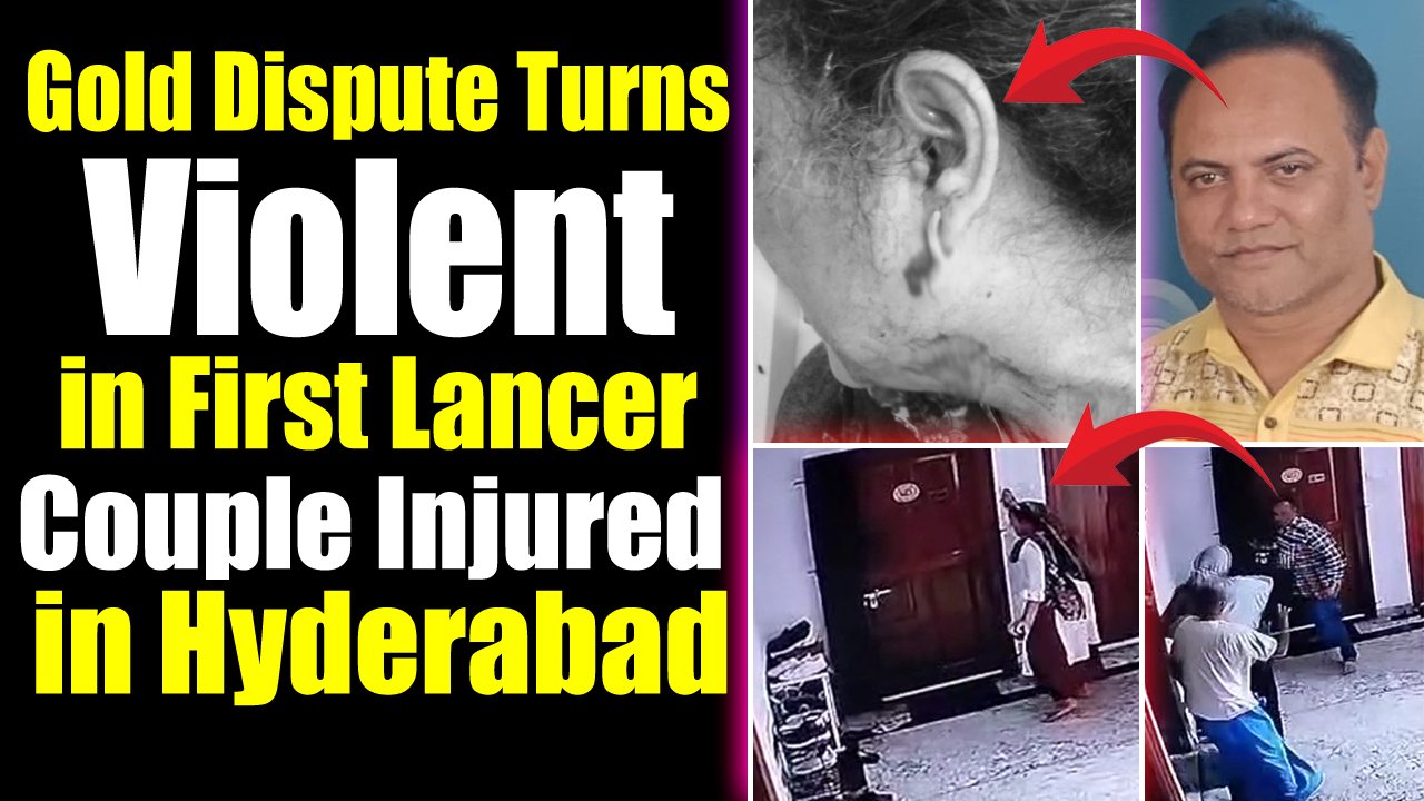 Gold Dispute Turns Violent in First Lancer, Couple Injured in Hyderabad