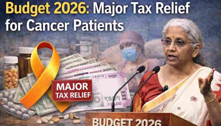 Budget 2026 Brings Major Tax Relief for Cancer Patients