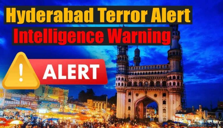 Hyderabad Terror Alert After Intelligence Warning