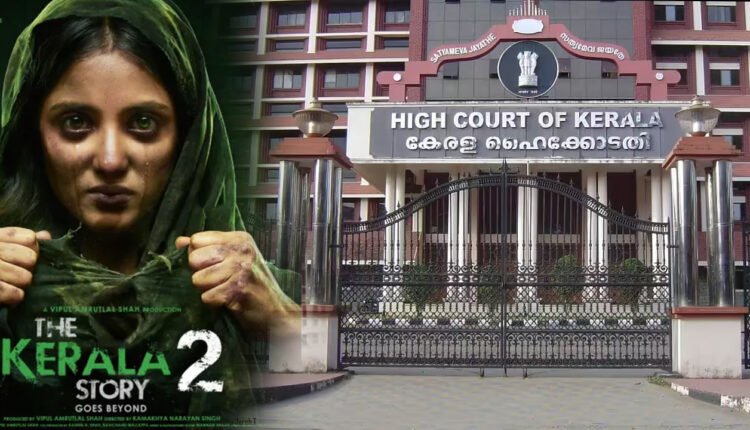 Kerala High Court Stays The Release Of 'The Kerala Story 2'