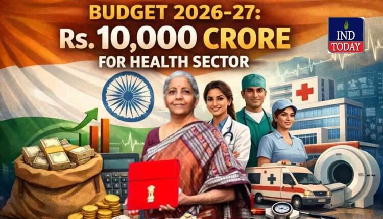 Budget 2026-27: Rs. 10,000 Crore For Health Sector