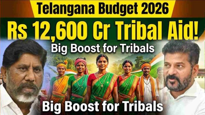 Telangana Budget 2026 Rs 12,600 Cr Tribal Aid Announced