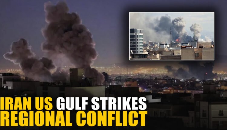 Iran US Gulf strikes escalate regional conflict