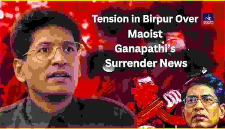 Tension in Birpur Over Maoist Ganapathi’s Surrender News