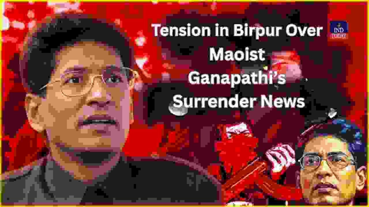 Tension in Birpur Over Maoist Ganapathi’s Surrender News