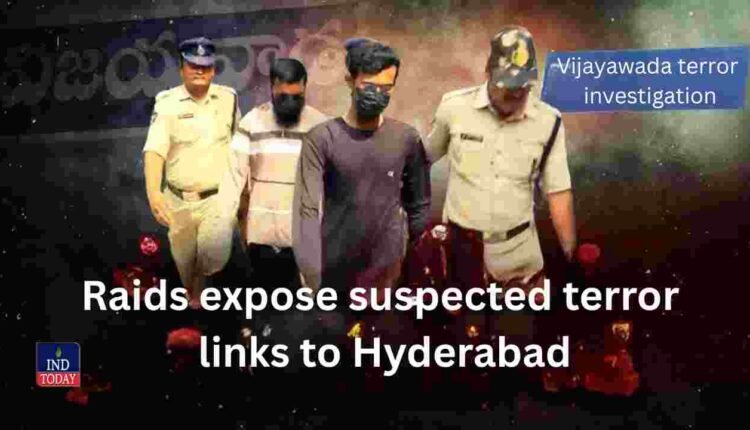Vijayawada terror investigation Raids expose suspected terror links to Hyderabad