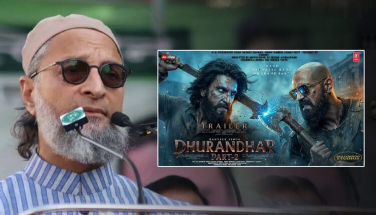 Asaduddin Owaisi Criticism On 'Dhurandhar 2, Objected The Way Muslims Were Portrayed