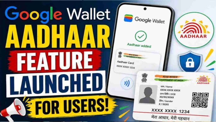 Google Wallet Aadhaar Feature Launched for Users