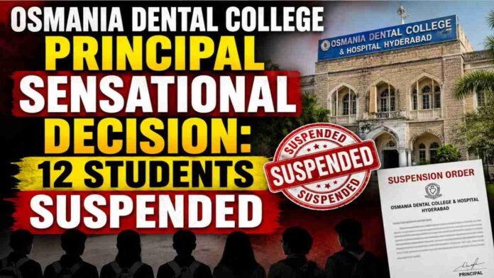 Osmania Dental College Principal Sensational Decision: 12 Students Suspended
