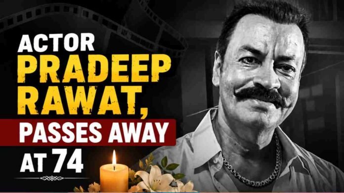 Actor Pradeep Rawat, Passes Away at 74