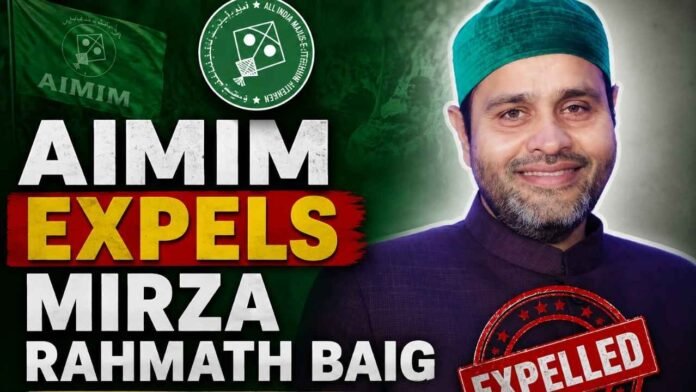 AIMIM Expels Mirza Rahmath Baig, Seeks Immediate Resignation