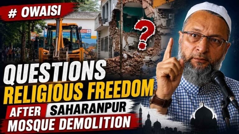 Owaisi Questions Religious Freedom After Saharanpur Mosque Demolition